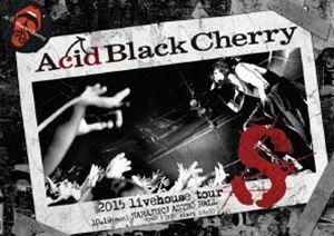 Acid Black Cherry／2015 livehouse tour S-エス- Acid Black Cherry