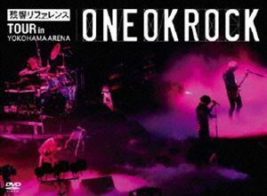 ONE OK ROCK／残響リファレンス TOUR in YOKOHAMA ARENA ONE OK ROCK