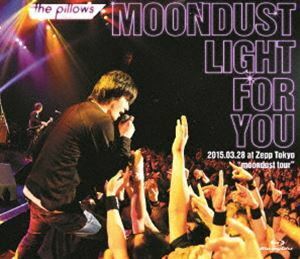 [Blu-Ray]the pillows MOONDUST LIGHT FOR YOU 2015.03.28 at Zepp Tokyo”moondust tour” the pillows