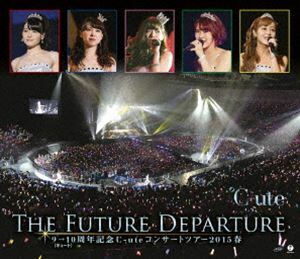 [Blu-Ray]9→10（キュート）周年記念 ℃-ute コンサートツアー2015春～The Future Departure～ ℃-ute