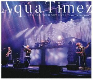 [Blu-Ray]Aqua Timez アスナロウ TOUR 2017 FINAL”narrow narrow” Aqua Timez