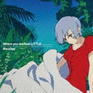 Where you are feat. LITTLE（KICK THE CAN CREW）（アニメ盤／CD＋DVD） BlooDye