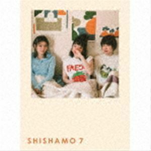 SHISHAMO 7（初回盤） SHISHAMO