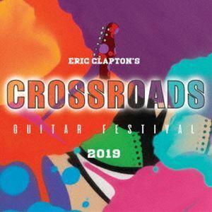 エリック・クラプトン／クロスロード・ギター・フェスティヴァル 2019（国内盤） エリック・クラプトン