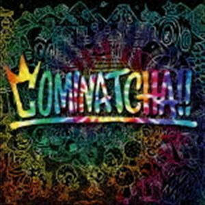 COMINATCHA!!（初回限定盤／CD＋DVD） WANIMA