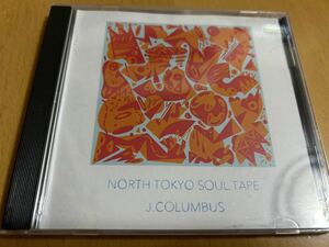 J.COLUMBUS「NORTH TOKYO SOUL TAPE」仙人掌/febb/16flip/Stuts/WDsounds/DOWN NORTH CAMP