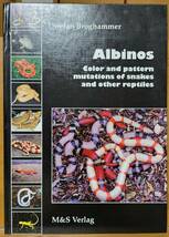 Albinos Color and pattern mutations of snakes and other reputiles アルビノ爬虫類の図鑑　Stefan Broghammer著　英語版_画像1