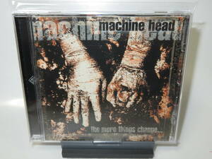05. Machine Head / The More Things Change...