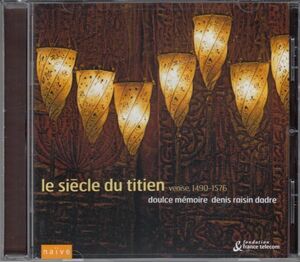 [CD/Naive]V.A.:ティツィアーノの世紀」～ヴェネツィアの音楽(1490～1576)//D.R.ダドル&ドゥルス・メモワール