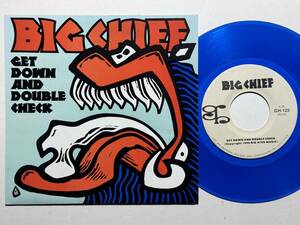 Big Chief・Get Down And Double Check / Built Like An Ordeal　US 7” Blue Vinyl