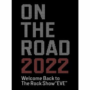 ON THE ROAD 2022 Welcome Back to The Rock Show “EVE” (DVD) (特典なし)