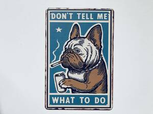 ブリキ看板 20×30㎝ いぬ ブルドッグ パグ PUG DON'T TELL ME WHAT TO DO タバコ コーヒー アメリカンガレージ インテリア 新品 PRO-018