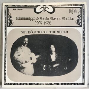 美盤 US LP / MISSISSIPPI & BEALE STREET SHEIKS - Sittin' On Top Of The World 1927-1932 (BLP-12041) / Blues 戦前ブルース