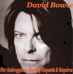 DAVID BOWIE / HER ANDROGYNOUS MAJESTY RIQUESTS & REQUIRES