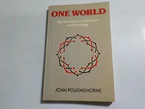 1E0191◆ONE WORLD the interaction of science and theology JOHN POLKINGHORNE☆