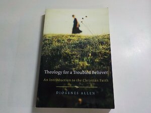 B1389◆Theology from Troubled Believer An introduction to the Christian faith. Diogenes Allen(ク）