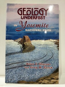 GEOLOGY UNDERFOOT IN YOSEMITE NATIONAL PARK/ヨセミテ国立公園の地質学　洋書/英語/アメリカ/地学【ac04h】