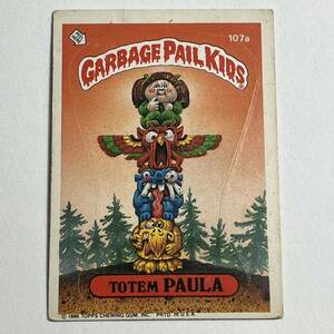 1986 TOPPS garbage pail kids ガーベッジペイルキッズ 107a TOTEM PAULA 検索 アメトイ ホラー ビンテージ ぶきみくん