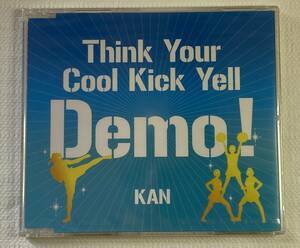 KAN / Think Your Cool Kick Yell Demo!