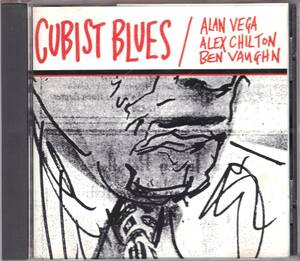 ☆ALAN VEGA＆ALEX CHILTON＆BEN VAUGHN/CUBIST BLUES◆94年録音の奇跡の3人のレジェンドの共演盤にして唯一無二の超大名盤◇廃盤＆レア★