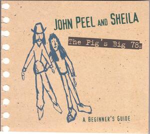 ☆JOHN PEEL(ジョン・ピール)and SHEILA:The Pig’s Big 78s A Beginner’s Guide◆名DJと奥さんの激レアな78回転レコードの傑作コンピ◇