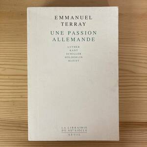 【仏語洋書】UNE PASSION ALLEMANDE / Emmanuel Terray（著）【ルター カント シラー ヘルダーリン クライスト ドイツ思想史】