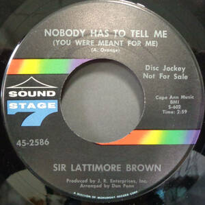 【SOUL 45】SIR LATTIMORE BROWN - NOBODY HAS TO TELL ME / CRUISE ON FANNIE,(CRUISE ON) (s231105022)