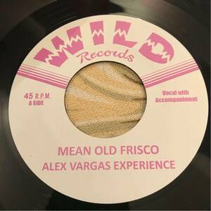 ALEX VARGAS EXPERIENCE 7inch MEAN OLD FRISCO WILD RECORDS ロカビリー