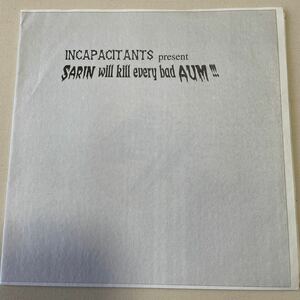 INCAPACITANTS - sarin will kill every bad aum !!! 7”EP ノイズ 非常階段 noise