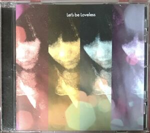Let’s Be Loveless [LET’S BE LOVELESS+2]USインディー/シューゲイザー/ネオサイケ/ネオアコ/ギターポップ/ドリームポップ