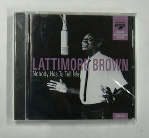 CD LATTIMORE BROWN / Nobody Has To Tell Me【サ783】