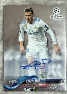 Topps Chrome GARETH BALEベイル サインカード UEFA Champions League 17-18 real madrid レアル・マドリード　サインカード