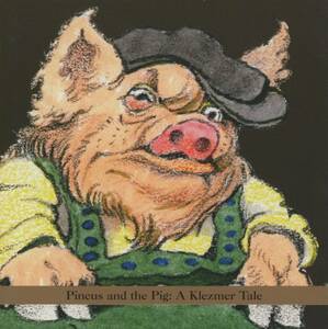 Shirim - Pincus And The Pig: A Klezmer Tale; Maurice Sendak/Glenn Dickson/Michael McLaughlin/Eric Rosenthal; Tzadik, John Zorn