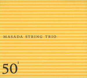 Masada String Trio - John Zorn 50th Birthday Celebration 1 ; Mark Feldman, Erik Friedlander, Greg Cohen ; Tzadik