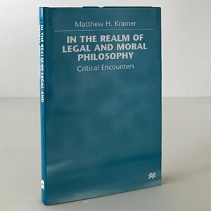 In the realm of legal and moral philosophy : critical encounters Matthew H. Kramer