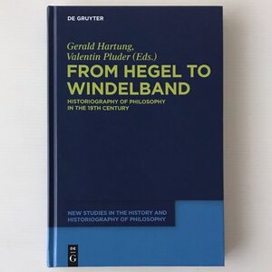 From Hegel to Windelband : historiography of philosophy in the 19th century 　Gerald Hartung and Valentin Pluder