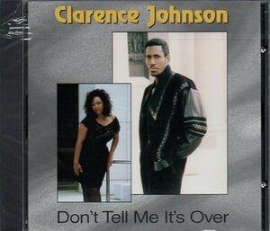 Clarence Johnson / Don't Tell Me It's Over