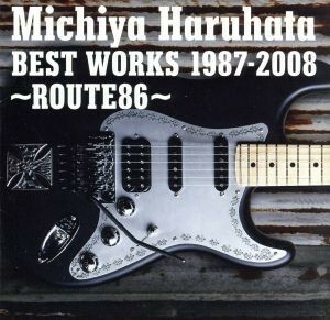 Ｍｉｃｈｉｙａ　Ｈａｒｕｈａｔａ　ＢＥＳＴ　ＷＯＲＫＳ　１９８７－２００８～ＲＯＵＴＥ８６～／春畑道哉（ＴＵＢＥ）