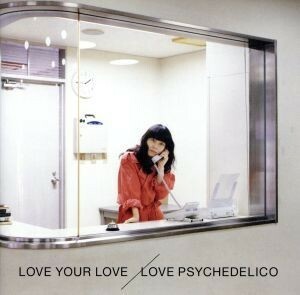 ＬＯＶＥ　ＹＯＵＲ　ＬＯＶＥ（通常盤）／ＬＯＶＥ　ＰＳＹＣＨＥＤＥＬＩＣＯ