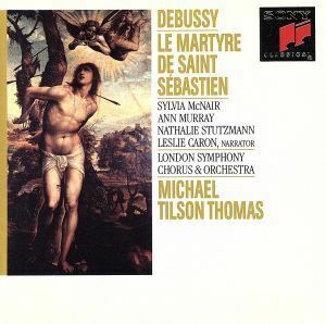 ドビュッシー：聖セバスチャンの殉教（全曲）／マイケル・ティルソン・トーマス