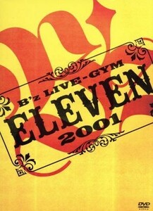 Ｂ’ｚ　ＬＩＶＥ－ＧＹＭ　２００１－ＥＬＥＶＥＮ－／Ｂ’ｚ