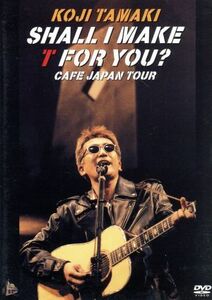 ＳＨＡＬＬ　Ｉ　ＭＡＫＥ　Ｔ　ＦＯＲ　ＹＯＵ？　ＣＡＦＥ　ＪＡＰＡＮ　ＴＯＵＲ／玉置浩二