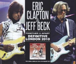 ERIC CLAPTON & JEFF BECK / TOGETHER & APART : DEFINITIVE LONDON 2010