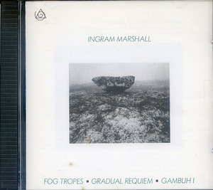 Ingram Marshall | Fog Tropes/Gradual Requiem/Gambuh I (New Albion)