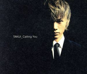 Ｃａｌｌｉｎｇ Ｙｏｕ／ＴＡＫＵＩ （中島卓偉）