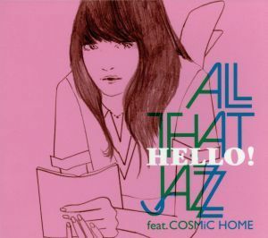 ＨＥＬＬＯ！／Ａｌｌ　Ｔｈａｔ　Ｊａｚｚ　ｆｅａｔ．ＣＯＳＭｉＣ　ＨＯＭＥ