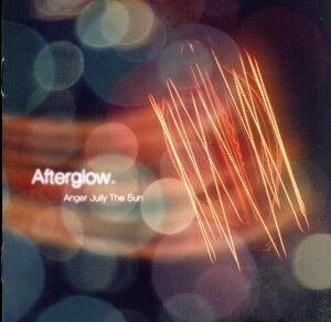 Ａｆｔｅｒｇｌｏｗ．／Ａｎｇｅｒ　Ｊｕｌｌｙ　Ｔｈｅ　Ｓｕｎ