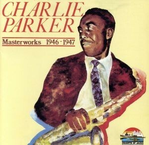 【輸入盤】Ｍａｓｔｅｒｗｏｒｋｓ：　１９４６－１９４７／チャーリー・パーカー