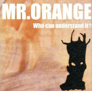 フー・キャン・アンダースタンド・イット？／ＭＲ．ＯＲＡＮＧＥ