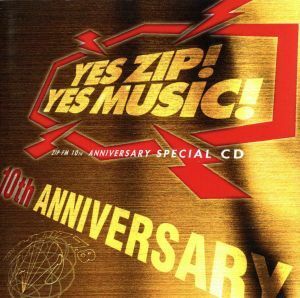 ＹＥＳ　ＺＩＰ！　ＹＥＳ　ＭＵＳＩＣ！　ＺＩＰ－ＦＭ　１０ｔｈ　ＡＮＮＩＶＥＲＳＡＲＹ　ＳＰＥＣＩＡＬ　ＣＤ／（オムニバス）,ｔ．